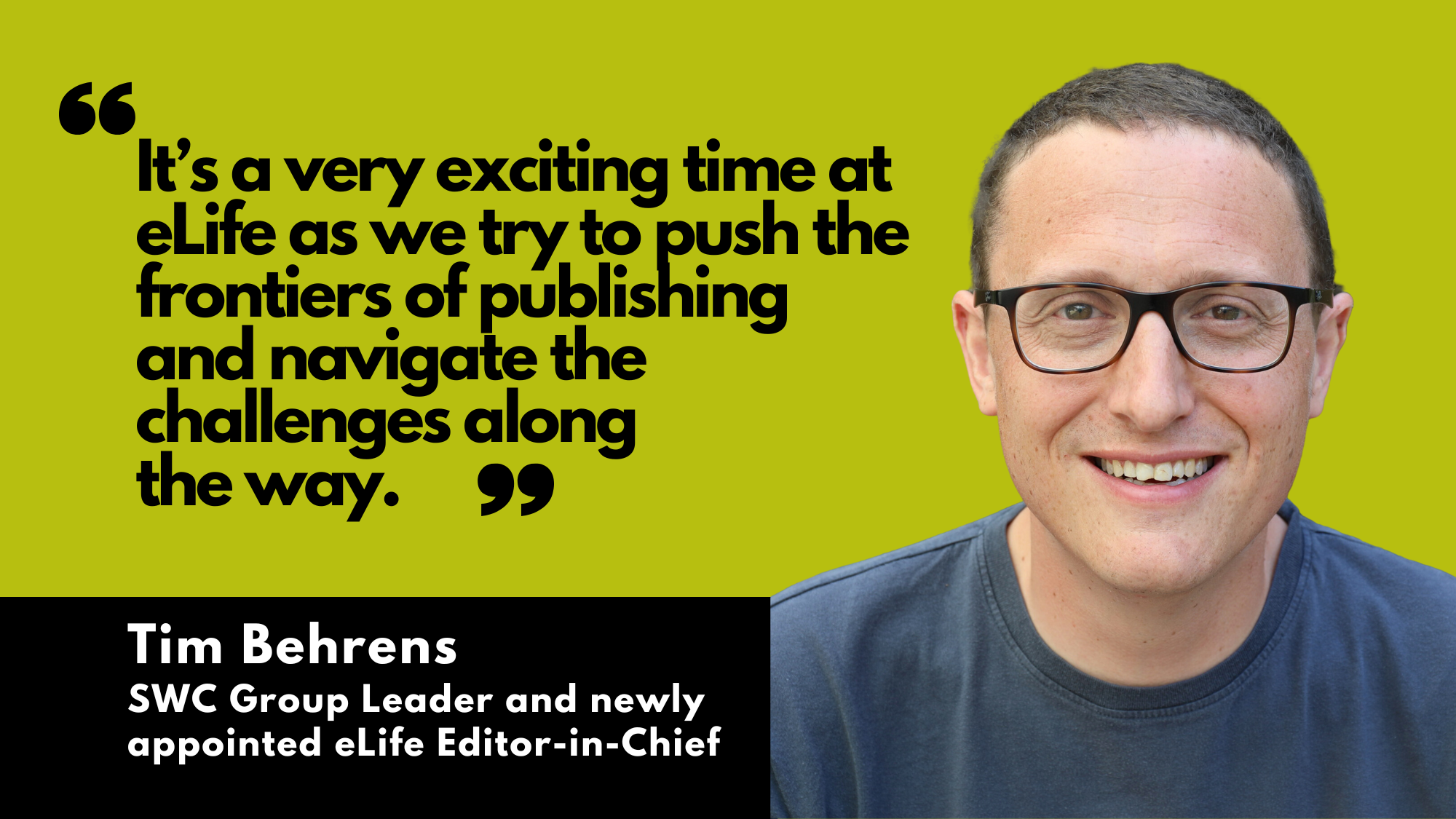 Photo of Tim Behrens with text quote &quot;It's a very exciting time at eLife as we try to push the frontiers of publishing and navigate the challenges along the way.&quot;